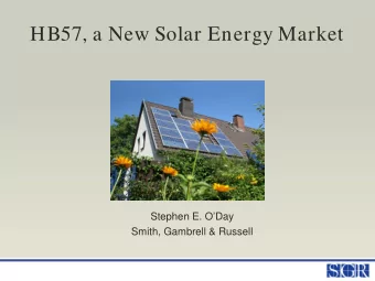 HB57, a New Solar Energy Market  Stephen E. ODay  Smith, Gambrell &amp; Russell  Solar Energy in