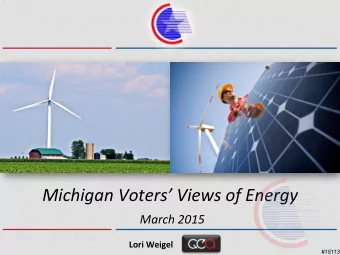 Michigan  Voters  Views  of  Energy    March  2015    Lori  Weigel