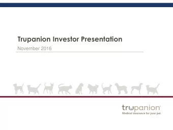 Trupanion Investor Presentation  November 2016  Legal Disclaimers  This presentation contains
