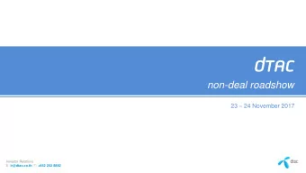 dtac  non-deal roadshow 23  24 November 2017  Investor Relations E: ir@dtac.co.th T: +662 202