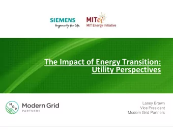 The Impact of Energy Transition:  Utility Perspectives  Laney Brown  Vice President  Modern Grid