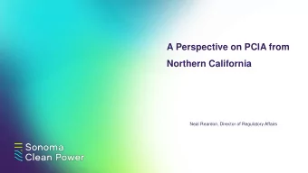 Northern California  Neal Reardon, Director of Regulatory Affairs  Outline  Impact of PCIA on SCP