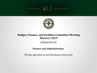 March 6, 2019  PRESENTED BY  Finance and Administration  Florida Agricultural and Mechanical