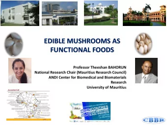 EDIBLE MUSHROOMS AS FUNCTIONAL FOODS  Professor Theeshan BAHORUN  National Research Chair