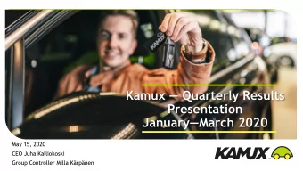 Kamux  Quarterly Results  Presentation January March 2020  May 15, 2020  CEO Juha Kalliokoski