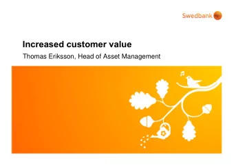 Increased customer value  Increased customer value  Thomas Eriksson, Head of Asset Management