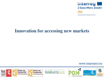 Innovation for accessing new markets  www.iseproject.eu  Innovation  Solving market needs (in a