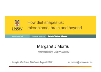 How diet shapes us:  microbiome, brain and beyond  Sc  School of Medical Sc  Sciences  Margaret J