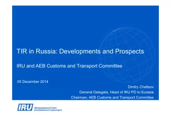 TIR in Russia: Developments and Prospects  IRU and AEB Customs and Transport Committee  05 December