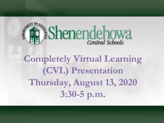 Completely Virtual Learning  (CVL) Presentation  Thursday, August 13, 2020  3:30-5 p.m.  1