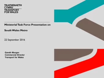 South Wales Metro  22 September 2016  Gareth Morgan  Commercial Director  Transport for Wales