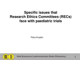 Specific issues that  Research Ethics Committees (RECs)  face with paediatric trials  Petra Knupfer