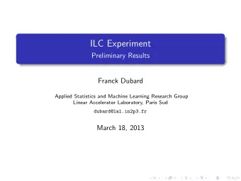 ILC Experiment  Preliminary Results  Franck Dubard  Applied Statistics and Machine Learning