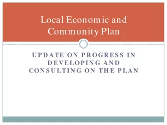 Local Economic and  Community Plan  U P D ATE ON  P R OGR ES S  IN  D EVELOP IN G AN D  CON S U