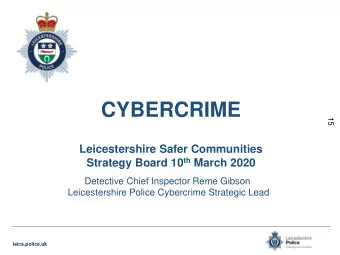 CYBERCRIME  15  Leicestershire Safer Communities Strategy Board 10 th March 2020  Detective Chief