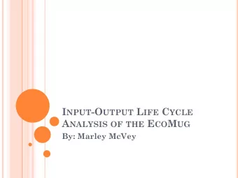 I NPUT -O UTPUT L IFE C YCLE A NALYSIS OF THE E CO M UG  By: Marley McVey W HAT IS A LIFE CYCLE