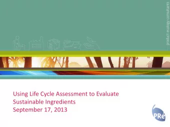 Using Life Cycle Assessment to Evaluate  Sustainable Ingredients  September 17, 2013  PR Puts the
