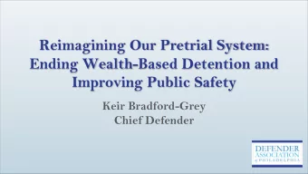 Reimagining Our Pretrial System:  Ending Wealth-Based Detention and  Improving Public Safety  Keir