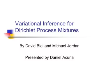 Variational Inference for  Dirichlet Process Mixtures  By David Blei and Michael Jordan  Presented