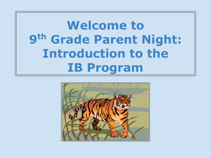 welcome to 9 th grade parent night introduction to the ib