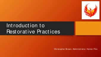 Introduction to  Restorative Practices  Christopher Brown, Administrator, Homer Flex  Overview of