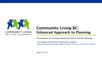 Community Living BC:  Enhanced Approach to Planning  Presentation for Inclusion Outreach District
