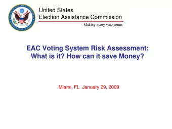 EAC Voting System Risk Assessment:  EAC Voting System Risk Assessment:  What is it? How can it save