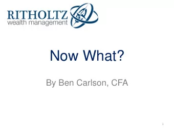 Now What?  By Ben Carlson, CFA  1  Agenda:  1. Markets Are Hard  2. How to Survive  3. How to Make