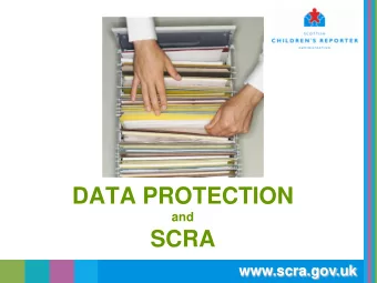 DATA PROTECTION  and  SCRA  www.scra.gov.uk  Data Protection Act 1998 (DPA)    DPA is the main