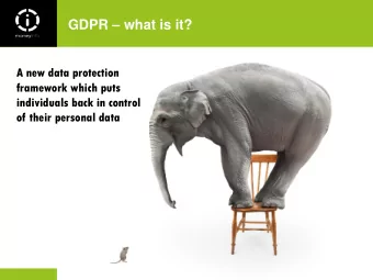 GDPR  what is it?  A new data protection  framework which puts  individuals back in control  of
