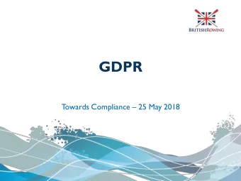 GDPR  T owards Compliance  25 May 2018  Wha  hat  t is GDPR?  EU Data Protection Directive  EU