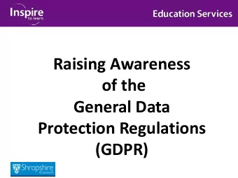 Raising Awareness  of the  General Data  Protection Regulations  (GDPR)  Workshop aims are to: