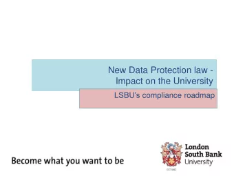 New Data Protection law -  Impact on the University LSBUs compliance roadmap  Roadmap -