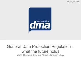 what the future holds  Zach Thornton, External Affairs Manager, DMA EU Data Protection reform