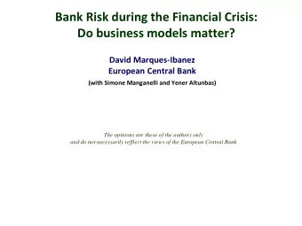 Bank Risk during the Financial Crisis:  Do business models matter? David Marques-Ibanez  European