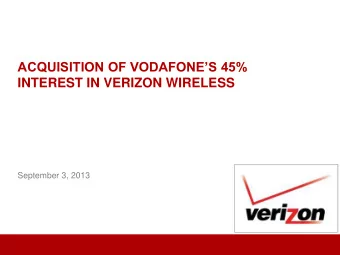 ACQUISITION OF VODAFONES 45%  INTEREST IN VERIZON WIRELESS  September 3, 2013 SAFE HARBOR