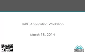 JARC Application Workshop  March 18, 2014  JARC Program Updates  Program Goals: To improve access