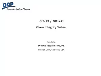 GIT- P4 / GIT-XA1  Glove Integrity Testers  Presented by:  Dynamic Design Pharma, Inc.  Mission