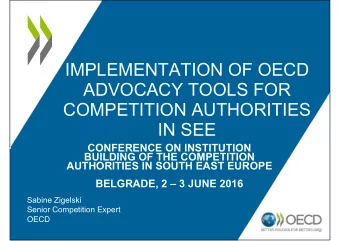 IMPLEMENTATION OF OECD  ADVOCACY TOOLS FOR  COMPETITION AUTHORITIES  IN SEE  CONFERENCE ON