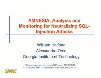 AMNESIA: Analysis and  Monitoring for Neutralizing SQL-  Injection Attacks  William Halfond