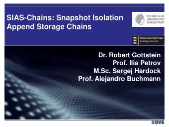SIAS-Chains: Snapshot Isolation  Append Storage Chains  Dr. Robert Gottstein  Prof. Ilia Petrov