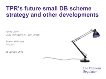 TPRs future small DB scheme  strategy and other developments  Jenny Davie  Case Management Team
