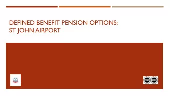 DEFINED BENEFIT PENSION OPTIONS:  ST JOHN AIRPORT  OUTLINE  Issues with existing pension coverage