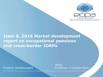 Item 8. 2016 Market development  report on occupational pensions  and cross-border IORPs  OPSG