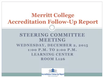 Accreditation Follow-Up Report  STEERING COMMITTEE  MEETING  WEDNESDAY, DECEMBER 2, 2015  1:00 P.M.