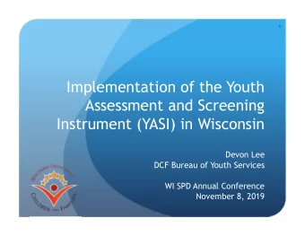 Implementation of the Youth  Assessment and Screening  Instrument (YASI) in Wisconsin  Devon Lee