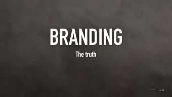 BRANDING  The truth  BRAND = MEANING  EXISTENTIAL HUMAN NEED  Because of our human need for pattern