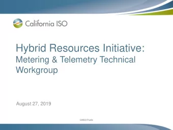 Hybrid Resources Initiative:  Metering &amp; Telemetry Technical  Workgroup  August 27, 2019  CAISO