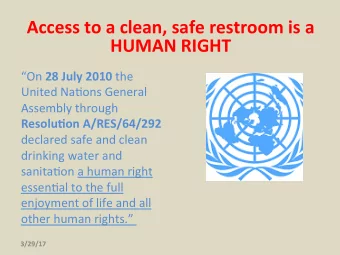 Access to a clean, safe restroom is a  HUMAN RIGHT On 28 July 2010 the  United Na-ons General