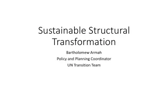 Transformation  Bartholomew Armah  Policy and Planning Coordinator  UN Transition Team  Outline